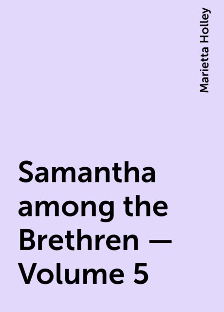Samantha among the Brethren — Volume 5, Marietta Holley