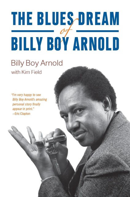 The Blues Dream of Billy Boy Arnold, Kim Field, Billy Boy Arnold