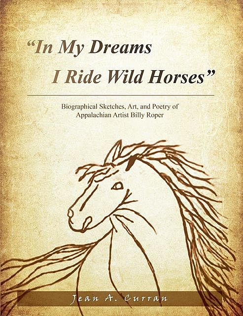 “In My Dreams I Ride Wild Horses”, Jean A Curran
