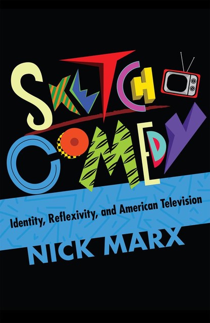 Sketch Comedy, Nick Marx