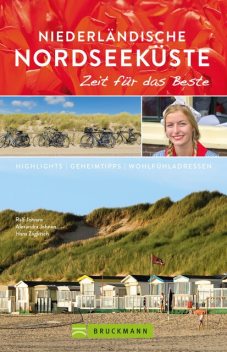 Bruckmann Reiseführer Niederländische Nordseeküste: Zeit für das Beste, Hans Zaglitsch, Alexandra Johnen, Ralf Johnen
