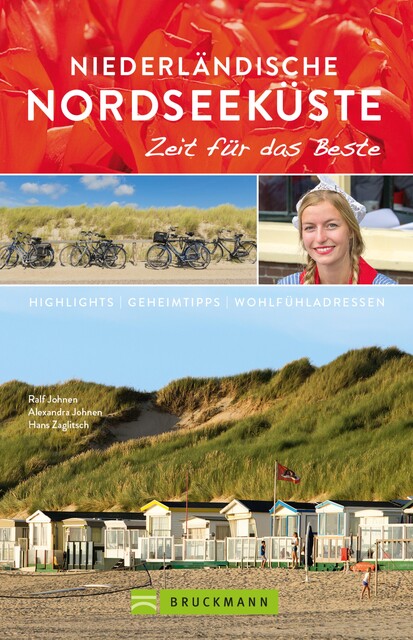 Bruckmann Reiseführer Niederländische Nordseeküste: Zeit für das Beste, Hans Zaglitsch, Alexandra Johnen, Ralf Johnen