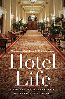 Hotel Life, Caroline Field Levander, Matthew Pratt Guterl