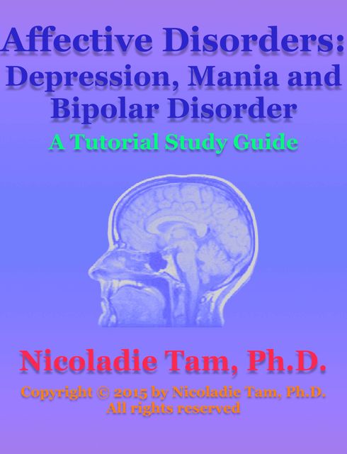 Affective Disorders: Depression, Mania and Bipolar Disorder: A Tutorial Study Guide, Nicoladie Tam
