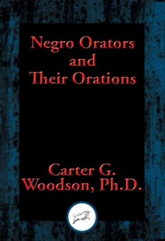 Negro Orators and Their Orations, Ph.D., Carter G.Woodson