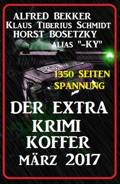 Der Extra Krimi Koffer März 2017 – 1350 Seiten Spannung, Alfred Bekker, Horst Bosetzky, Klaus Tiberius Schmidt