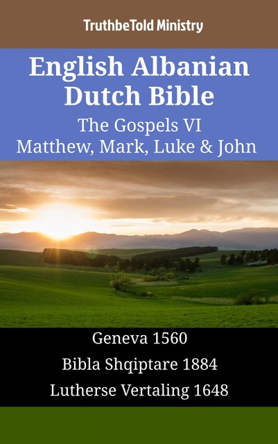 English Albanian Dutch Bible – The Gospels VI – Matthew, Mark, Luke & John, TruthBeTold Ministry