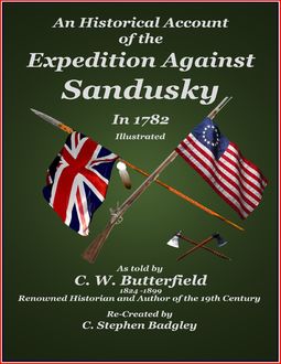 An Historical Account of the Expedition Against Sandusky in 1782 – Under Colonel William Crawford, C. Stephen Badgley, C.W. Butterfield