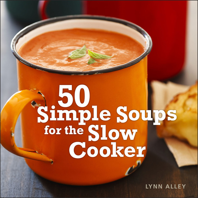 50 Simple Soups for the Slow Cooker, Lynn Alley