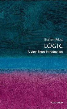 Logic: A Very Short Introduction (Very Short Introductions), Graham Priest