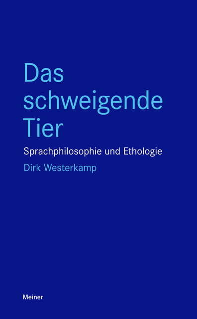 Das schweigende Tier Sprachphilosophie und Ethologie, Dirk Westerkamp