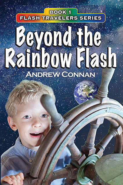 Beyond the Rainbow Flash Book 1 in the Flash Travelers Series, Andrew Connan