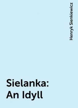 Sielanka: An Idyll, Henryk Sienkiewicz