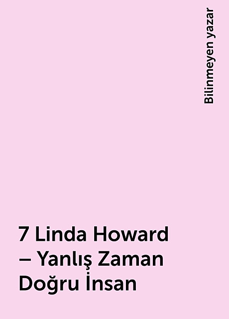 7 Linda Howard – Yanlış Zaman Doğru İnsan, Bilinmeyen yazar