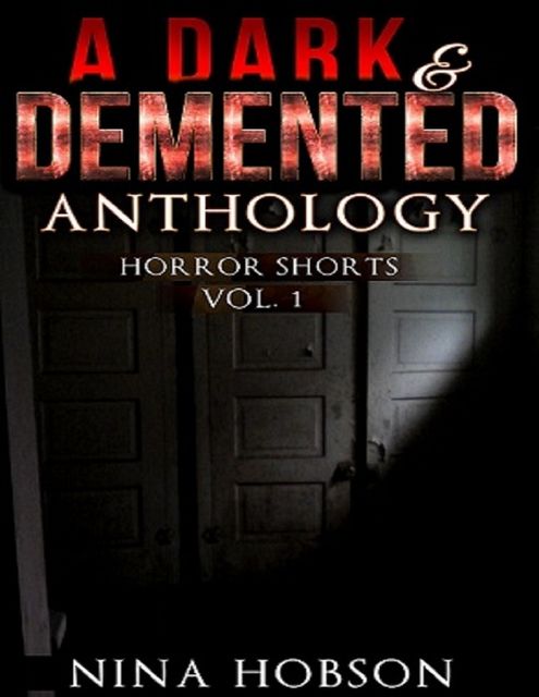 A Dark & Demented Anthology – Horror Shorts (Vol. 1), Nina Hobson