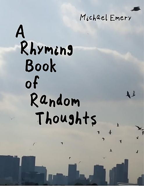 A Rhyming Book of Random Thoughts, Michael Emery