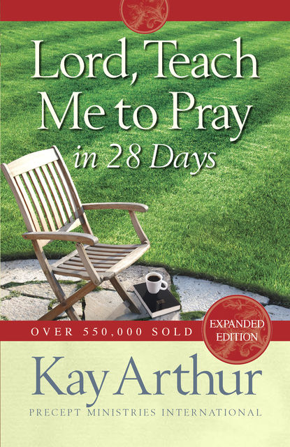 Lord, Teach Me to Pray in 28 Days, Kay Arthur