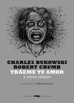 Tráeme tu amor y otros relatos, Charles Bukowski
