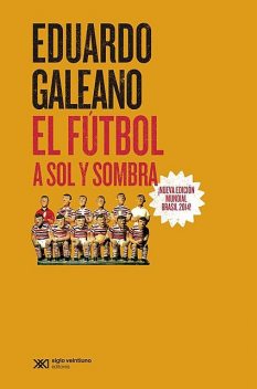 El fútbol a sol y sombra, Eduardo Galeano