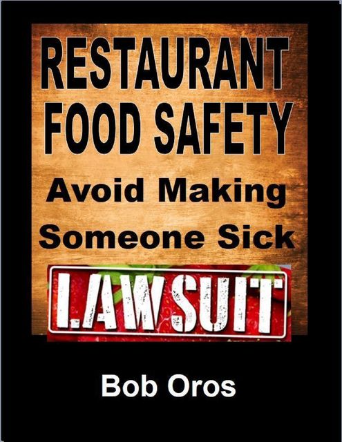 Restaurant Food Safety: Avoid Making Someone Sick, Bob Oros