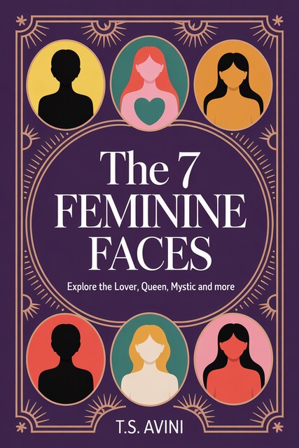The 7 Feminine Faces, T. S Avini