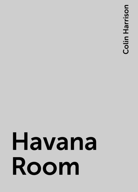 Havana Room, Colin Harrison