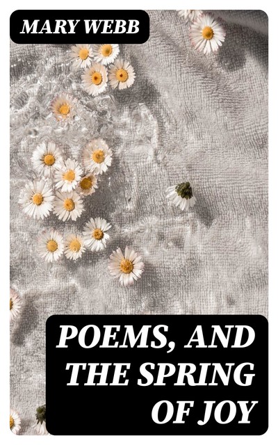 Poems, and The Spring of Joy, Mary Webb