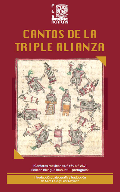 Cantos de la Triple Alianza. [Cantares mexicanos, f. 16v a f. 26v] Edición bilingüe (náhuatl – portugués), Pilar Máynez