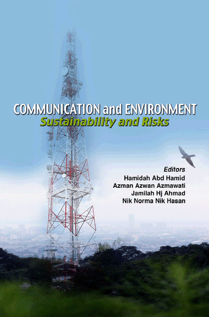 Communication and Environment: Sustainability and Risks, Abd Hamid Hamidah, Azman Azwan Azmawati, Jamilah Hj.Ahmad, Nik Norma Nik Hasan
