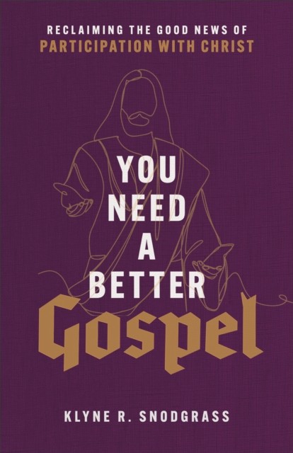 You Need a Better Gospel, Klyne Snodgrass