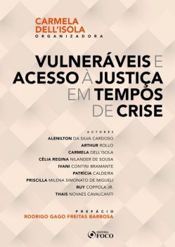 Vulneráveis e acesso à justiça em tempos de crise, Alenilton da Silva Cardoso, Arthur Rollo, Carmela Dell´Isola, Célia Regina Nilander de Sousa, Ivani Contini Bramante, Patrícia Caldeira, Priscilla Milena Simonato de Migueli, Ruy Coppola Jr., Thais Novaes Cavalcanti