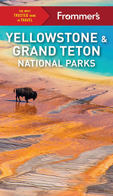 Frommer's Yellowstone and Grand Teton National Parks, Elisabeth Kwak-Hefferan
