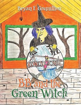 BB and the Green Witch, Bryan F. Gremillion