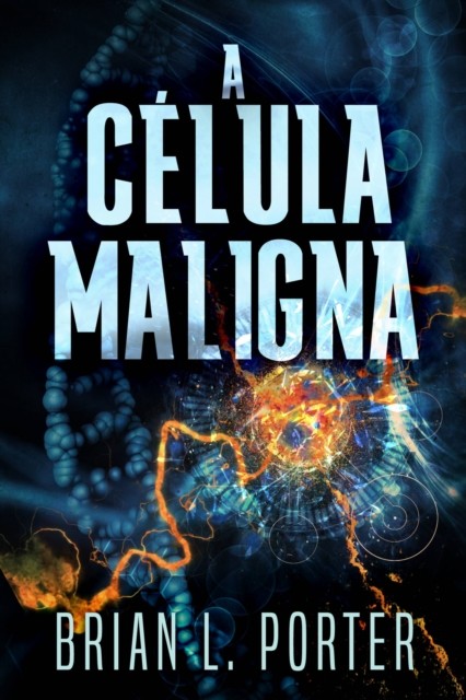 A Célula Maligna, Brian L. Porter