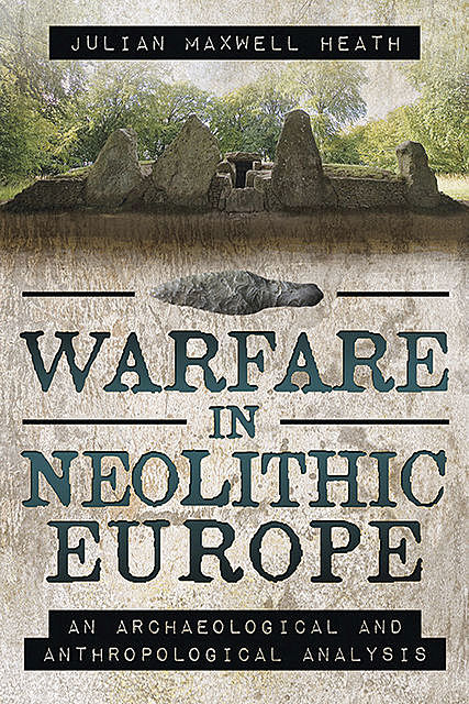 Warfare in Neolithic Europe, Julian Heath