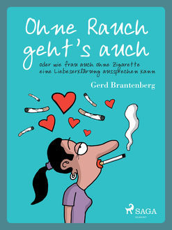 Ohne Rauch geht's auch oder wie frau auch ohne Zigarette eine Liebeserklärung aussprechen kann, Gerd Mjøen Brantenberg