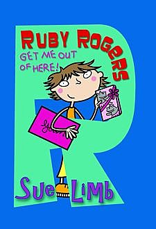 Ruby Rogers: Get Me Out of Here!, Sue Limb