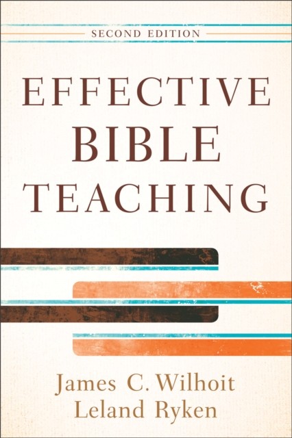 Effective Bible Teaching, James C. Wilhoit