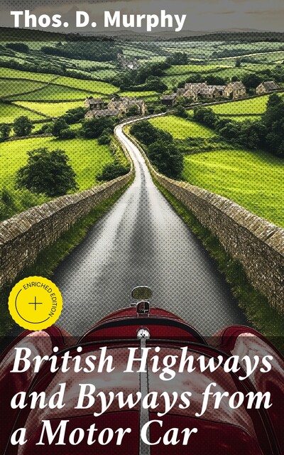 British Highways and Byways from a Motor Car, Thos.D. Murphy