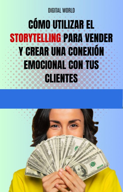 Cómo utilizar el Storytelling para vender y crear una conexión emocional con tus clientes, Digital World