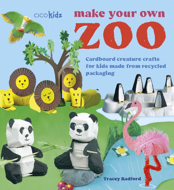 Make Your Own Zoo: 35 projects to make, Tracey Radford