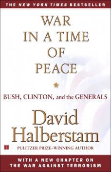 War in a Time of Peace: Bush, Clinton, and the Generals, David Halberstam