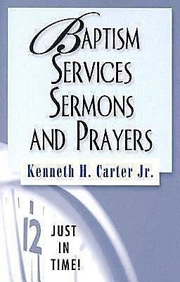 Just in Time! Baptism Services, Sermons, and Prayers, J.R., Kenneth H. Carter