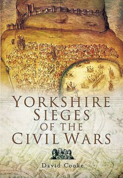 Yorkshire Sieges of the Civil Wars, David Cooke
