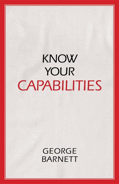 Know Your Capabilities, George Barnett