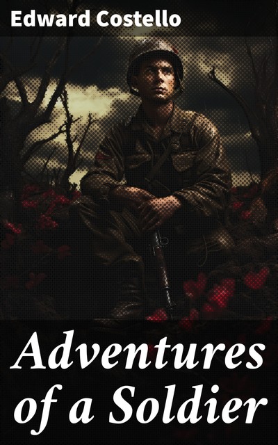 Adventures of a Soldier Written by Himself, Edward Costello