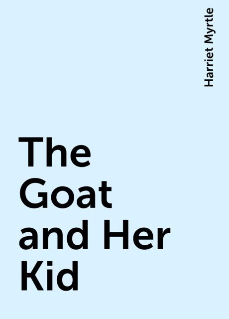 The Goat and Her Kid, Harriet Myrtle