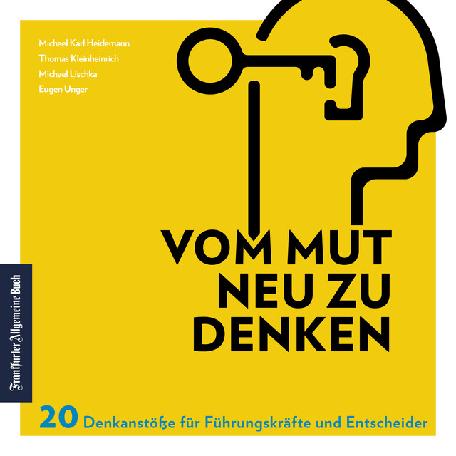 Vom Mut neu zu denken, Eugen Unger, Michael Karl Heidemann, Michael Lischka, Thomas Kleinheinrich