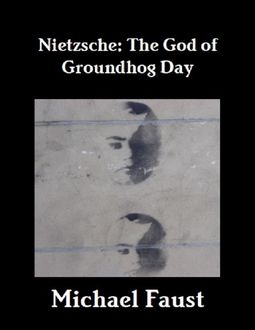 Nietzsche: The God of Groundhog Day, Michael Faust