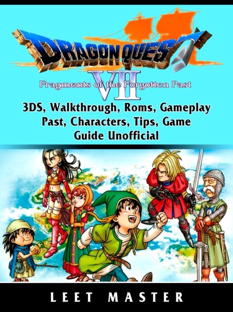 Dragon Quest VII Fragments of a Forgotten Past Game, Walkthrough, 3DS, Characters, Tips, Cheats, Download, Guide Unofficial, Leet Player